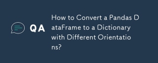 How to Convert a Pandas DataFrame to a Dictionary with Different Orientations?
