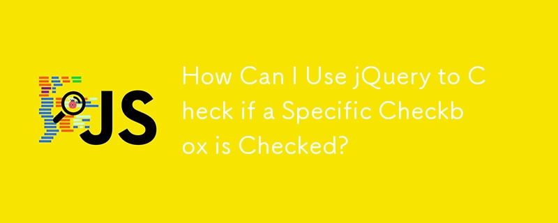 How Can I Use jQuery to Check if a Specific Checkbox is Checked?
