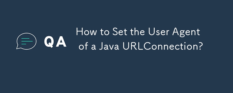 How to Set the User Agent of a Java URLConnection? 
