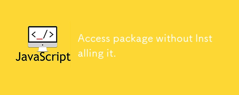 Access package without Installing it.
