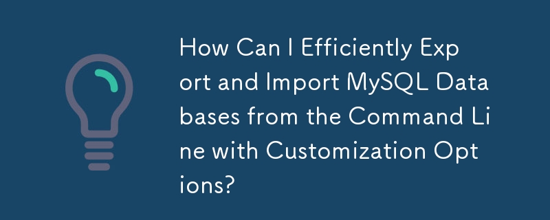 How Can I Efficiently Export and Import MySQL Databases from the Command Line with Customization Options?
