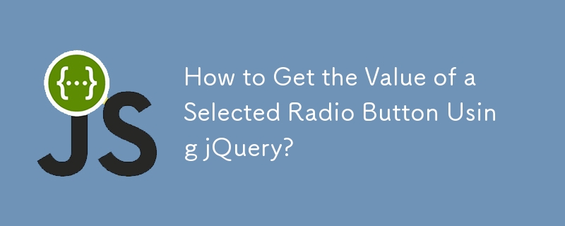 How to Get the Value of a Selected Radio Button Using jQuery?
