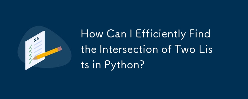 How Can I Efficiently Find the Intersection of Two Lists in Python?
