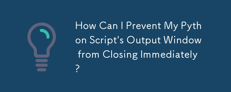 How Can I Prevent My Python Script's Output Window from Closing Immediately?
