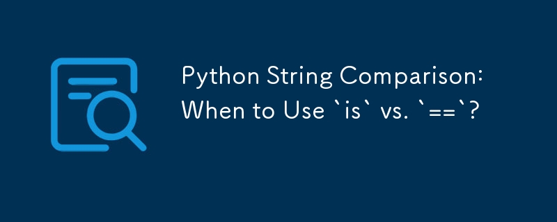 Python String Comparison: When to Use `is` vs. `==`?
