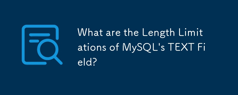 What are the Length Limitations of MySQL's TEXT Field?
