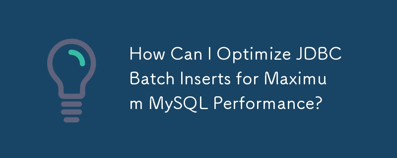 How Can I Optimize JDBC Batch Inserts for Maximum MySQL Performance?
