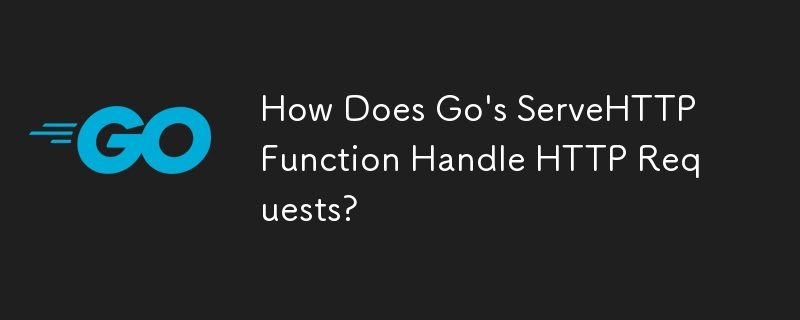 How Does Go's ServeHTTP Function Handle HTTP Requests?
