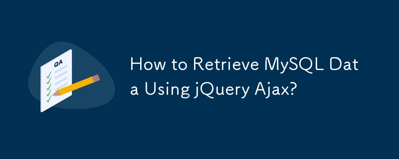 How to Retrieve MySQL Data Using jQuery Ajax?
