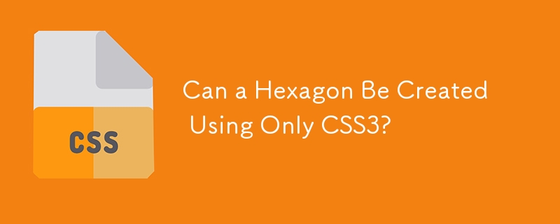 Can a Hexagon Be Created Using Only CSS3?
