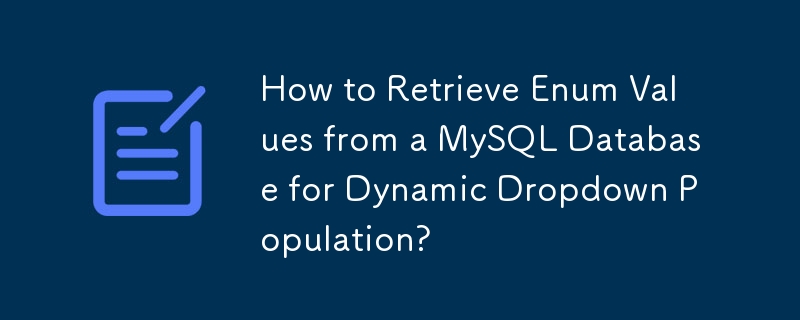How to Retrieve Enum Values from a MySQL Database for Dynamic Dropdown Population?
