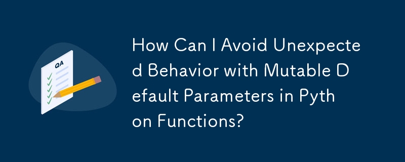 How Can I Avoid Unexpected Behavior with Mutable Default Parameters in ...