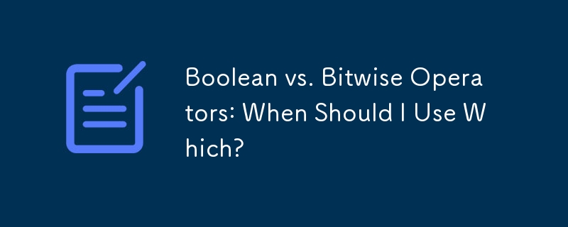 Boolean vs. Bitwise Operators: When Should I Use Which?
