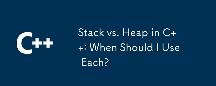 Stack vs. Heap in C : When Should I Use Each?-C++-php.cn