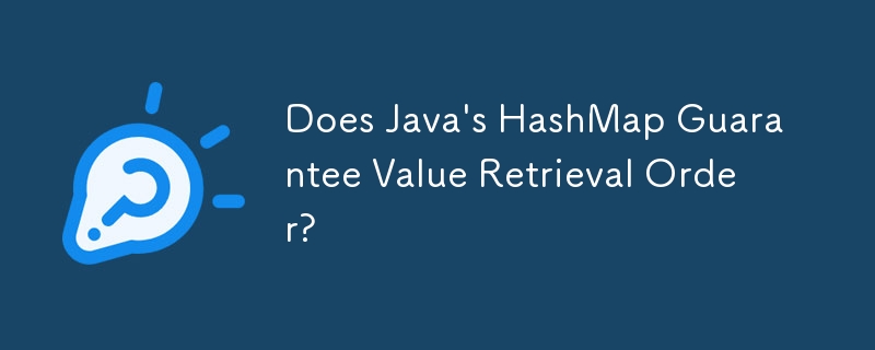 Does Java's HashMap Guarantee Value Retrieval Order?
