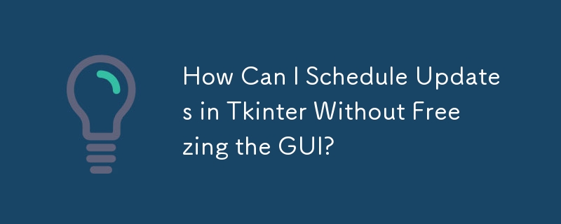 How Can I Schedule Updates in Tkinter Without Freezing the GUI?-Python ...