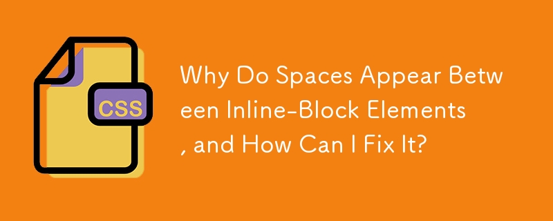 Why Do Spaces Appear Between Inline-Block Elements, and How Can I Fix It?