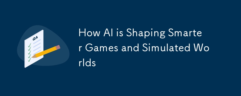 How AI is Shaping Smarter Games and Simulated Worlds-Python Tutorial-php.cn