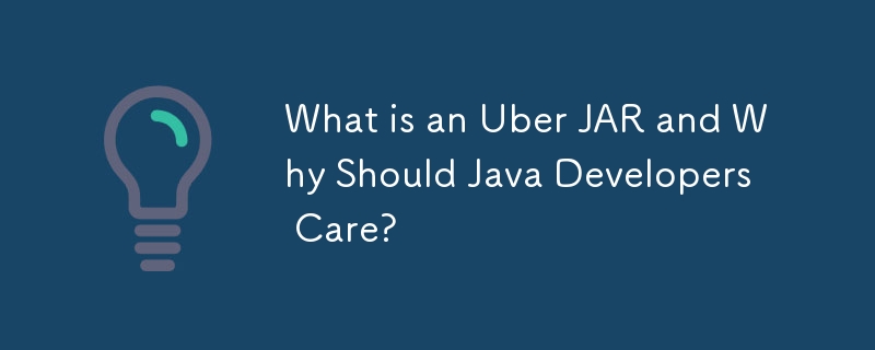 What is an Uber JAR and Why Should Java Developers Care?
