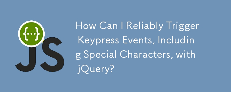 How Can I Reliably Trigger Keypress Events, Including Special Characters, with jQuery?
