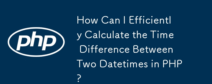 How Can I Efficiently Calculate the Time Difference Between Two Datetimes in PHP?
