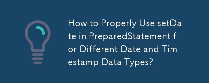 How to Properly Use setDate in PreparedStatement for Different Date and Timestamp Data Types?
