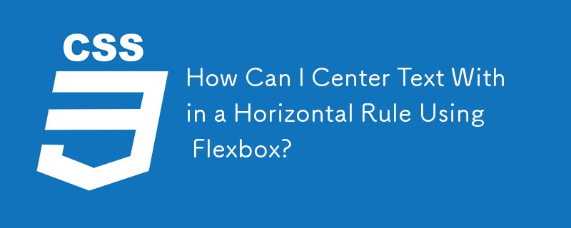 How Can I Center Text Within a Horizontal Rule Using Flexbox?