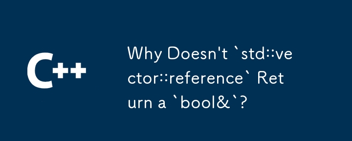 Why Doesn't `std::vector::reference` Return a `bool&`?