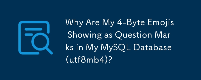 Why Are My 4-Byte Emojis Showing as Question Marks in My MySQL Database (utf8mb4)?
