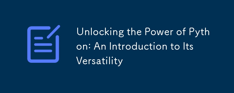 Unlocking the Power of Python: An Introduction to Its Versatility ...
