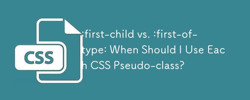 :first-child vs. :first-of-type: When Should I Use Each CSS Pseudo ...
