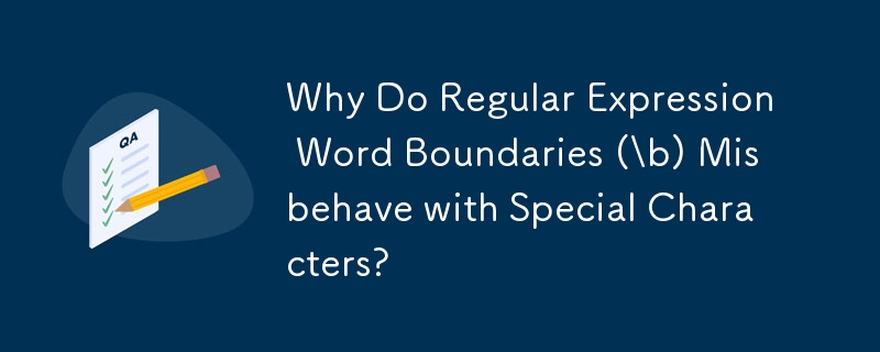 Why Do Regular Expression Word Boundaries (b) Misbehave with Special Characters?
