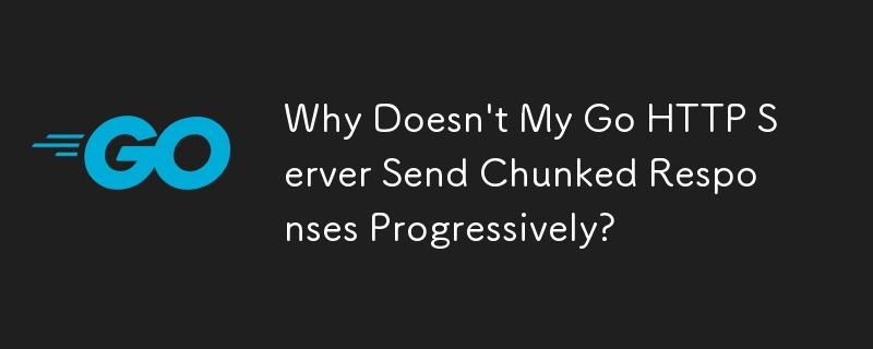 Why Doesn't My Go HTTP Server Send Chunked Responses Progressively?
