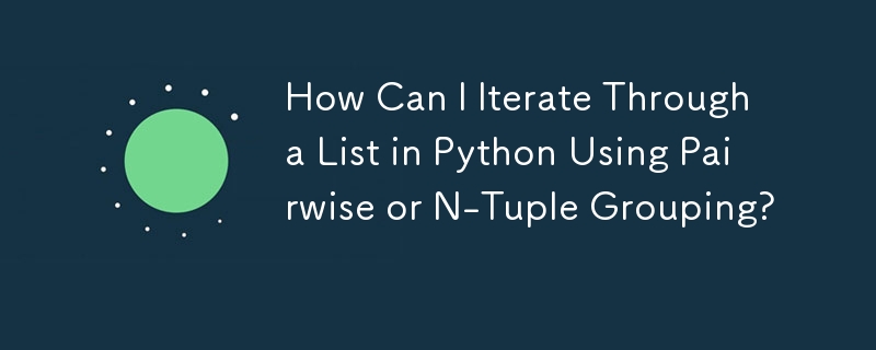 How Can I Iterate Through a List in Python Using Pairwise or N-Tuple Grouping?
