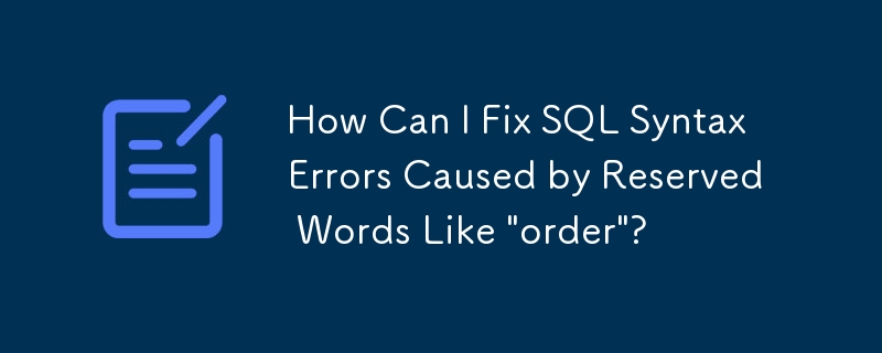 How Can I Fix SQL Syntax Errors Caused by Reserved Words Like 