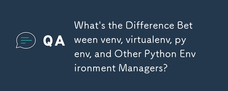 What's the Difference Between venv, virtualenv, pyenv, and Other Python ...