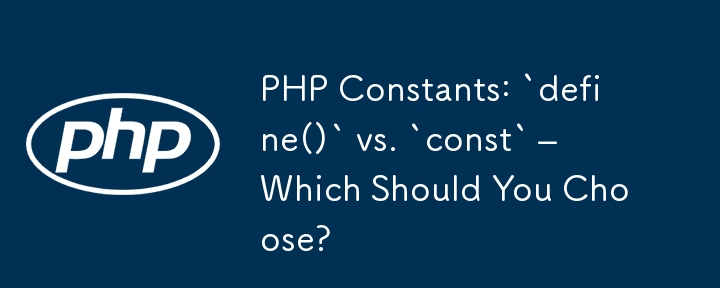 PHP Constants: `define()` vs. `const` – Which Should You Choose?
