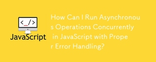 How Can I Run Asynchronous Operations Concurrently in JavaScript with Proper Error Handling?