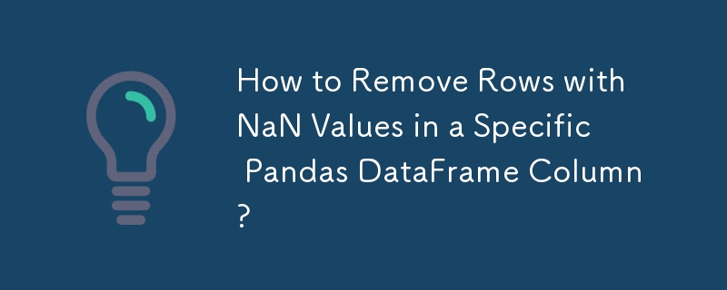 How to Remove Rows with NaN Values in a Specific Pandas DataFrame Column?
