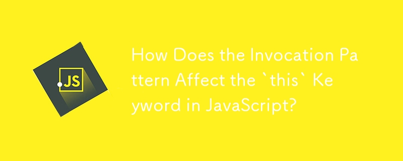 How Does the Invocation Pattern Affect the `this` Keyword in JavaScript?
