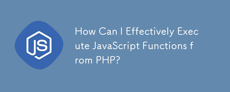 How Can I Effectively Execute JavaScript Functions from PHP?
