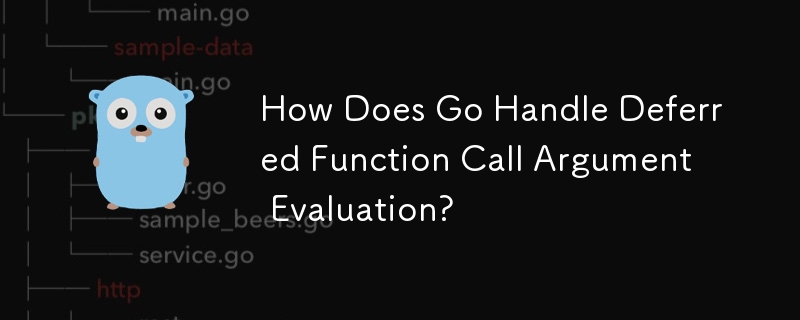 How Does Go Handle Deferred Function Call Argument Evaluation?
