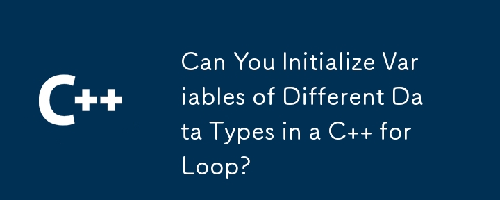 Can You Initialize Variables of Different Data Types in a C   for Loop?
