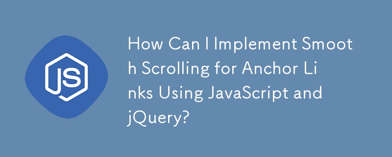 How Can I Implement Smooth Scrolling for Anchor Links Using JavaScript and jQuery?
