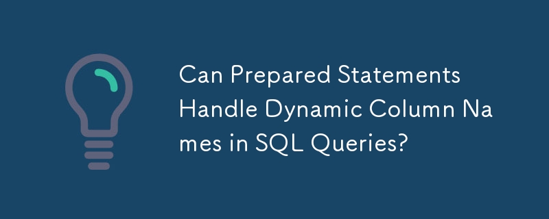 Can Prepared Statements Handle Dynamic Column Names in SQL Queries ...