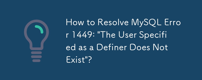 How to Resolve MySQL Error 1449: 