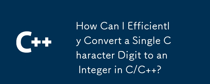 How Can I Efficiently Convert a Single Character Digit to an Integer in C/C  ?
