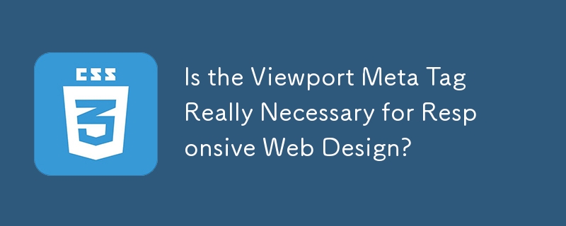 Is the Viewport Meta Tag Really Necessary for Responsive Web Design?