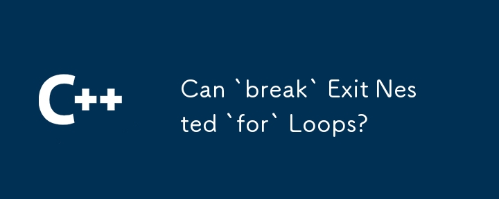 Can `break` Exit Nested `for` Loops?-C++-php.cn