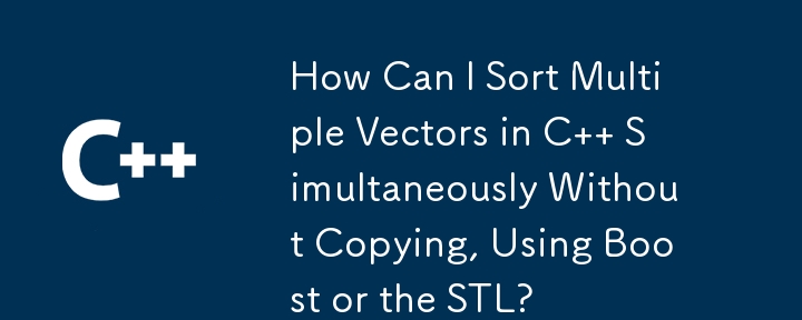 How Can I Sort Multiple Vectors in C Simultaneously Without Copying, Using Boost or the STL?